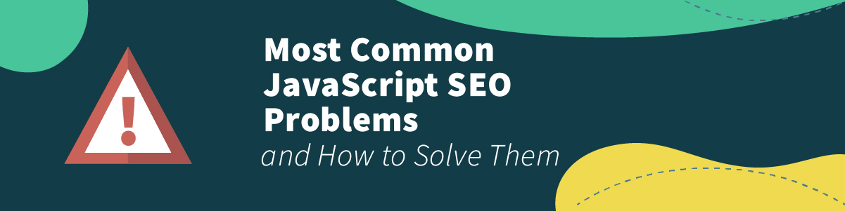 7 JavaScript SEO Problems and How to Solve Them (+ Examples)