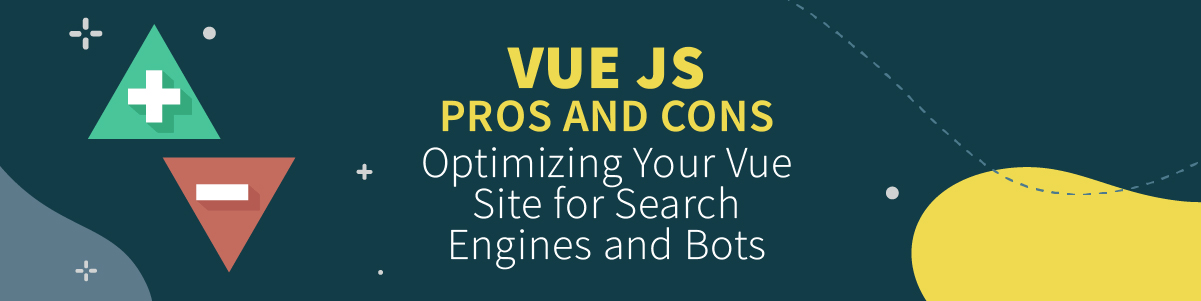 Vue.JS – Pros & Cons, Comparison, and SEO Optimization Cheat