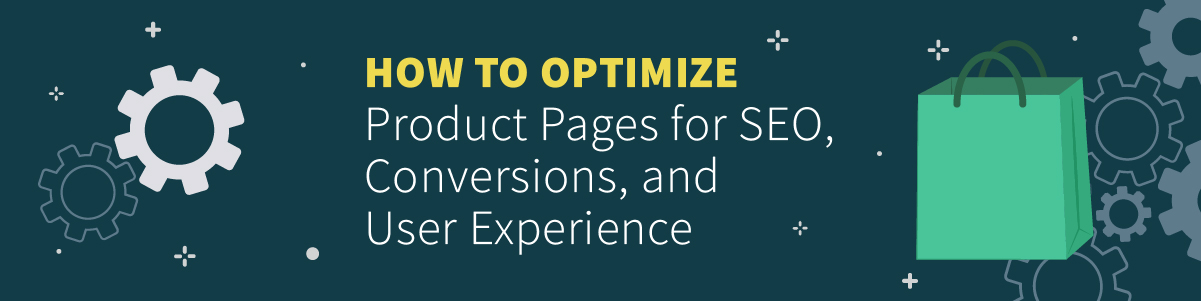 Product Page Optimization for SEO, Conversion Rates, and UX