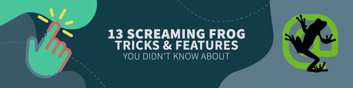 13 Screaming Frog Features and Tricks You Didn’t Know
