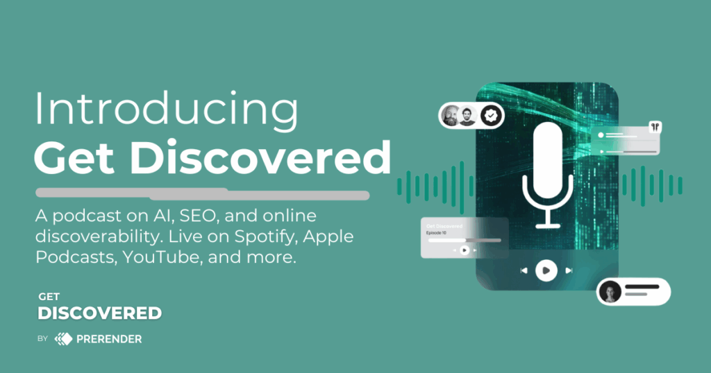 Introducing a new podcast from Prerender.io titled Get Discovered: a podcast on AI, SEO, and online discoverability.