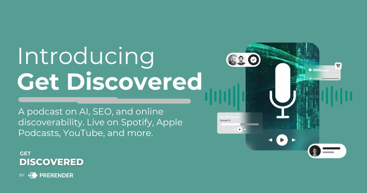 Introducing a new podcast from Prerender.io titled Get Discovered: a podcast on AI, SEO, and online discoverability.