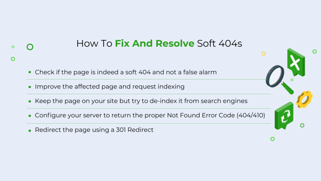 An image that says "How to Fix and Resolve Soft 404s" with 5 bullet points. They say: "Check if the page is indeed a soft 404, improve the affected page and request indexing, keep the page on your site but de-index it from search engines, configure your server to return the proper Not Found Error Code, and redirect the page using a 301 redirect." 