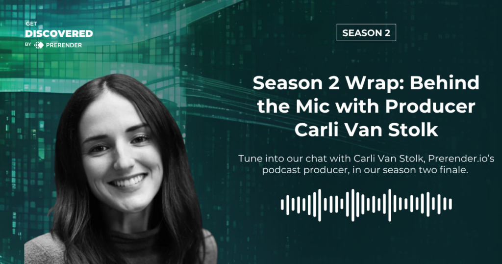 Prerender.io Get Discovered season two finale with producer Carli Van Stolk