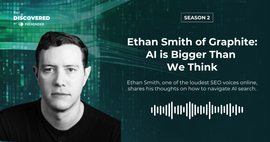 Ethan Smith, CEO of Graphite, joins Prerender's Get Discovered podcast to talk about AEO